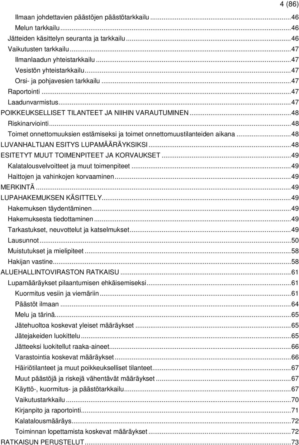 .. 48 Toimet onnettomuuksien estämiseksi ja toimet onnettomuustilanteiden aikana... 48 LUVANHALTIJAN ESITYS LUPAMÄÄRÄYKSIKSI... 48 ESITETYT MUUT TOIMENPITEET JA KORVAUKSET.