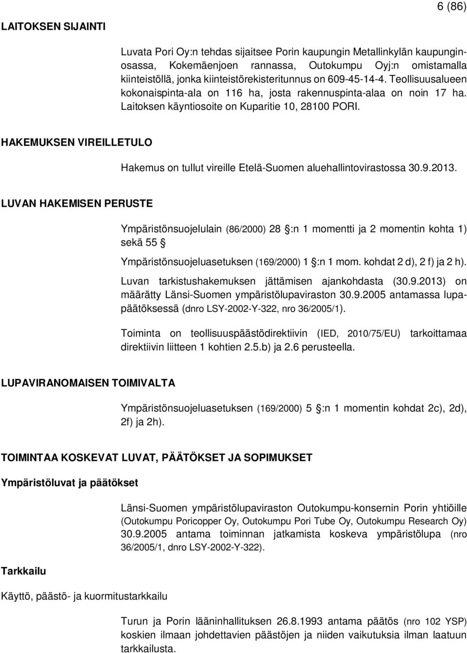 HAKEMUKSEN VIREILLETULO Hakemus on tullut vireille Etelä-Suomen aluehallintovirastossa 30.9.2013.