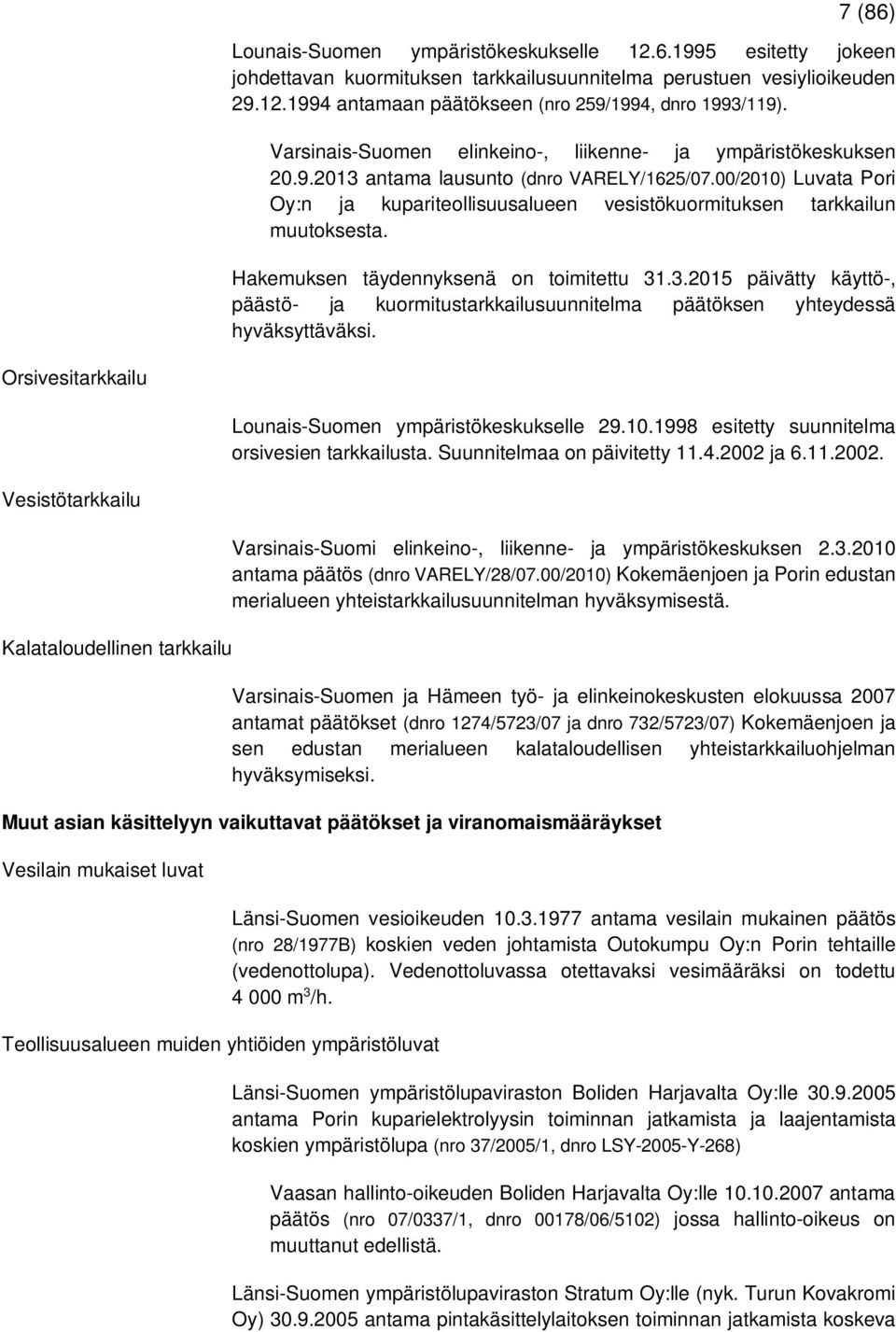 00/2010) Luvata Pori Oy:n ja kupariteollisuusalueen vesistökuormituksen tarkkailun muutoksesta. Hakemuksen täydennyksenä on toimitettu 31