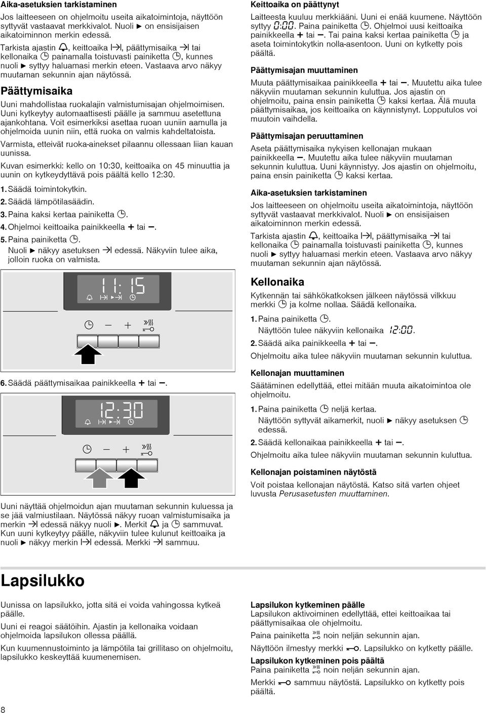 Vastaava arvo näkyy muutaman sekunnin ajan näytössä. Päättymisaika Uuni mahdollistaa ruokalajin valmistumisajan ohjelmoimisen. Uuni kytkeytyy automaattisesti päälle ja sammuu asetettuna ajankohtana.