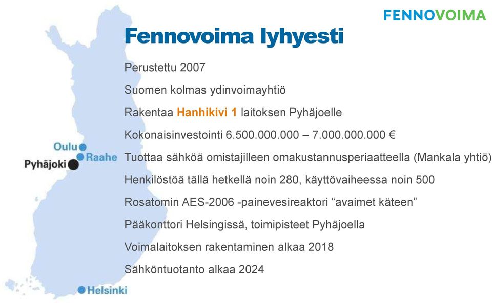 000 7.000.000.000 Tuottaa sähköä omistajilleen omakustannusperiaatteella (Mankala yhtiö) Henkilöstöä tällä