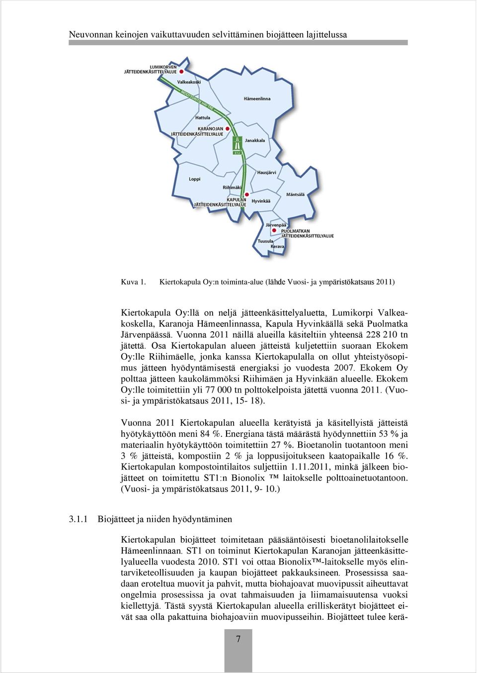 sekä Puolmatka Järvenpäässä. Vuonna 2011 näillä alueilla käsiteltiin yhteensä 228 210 tn jätettä.