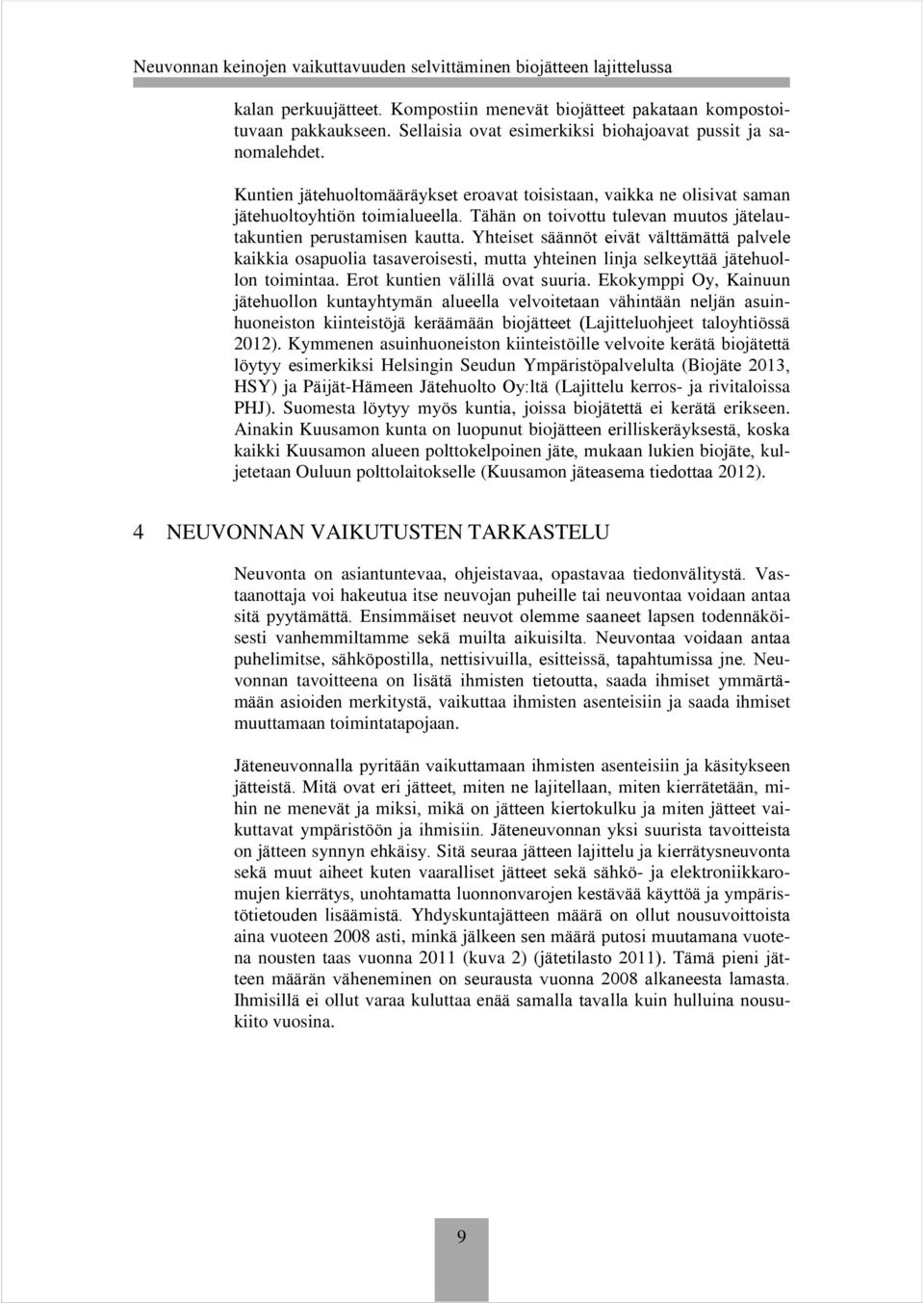 Yhteiset säännöt eivät välttämättä palvele kaikkia osapuolia tasaveroisesti, mutta yhteinen linja selkeyttää jätehuollon toimintaa. Erot kuntien välillä ovat suuria.