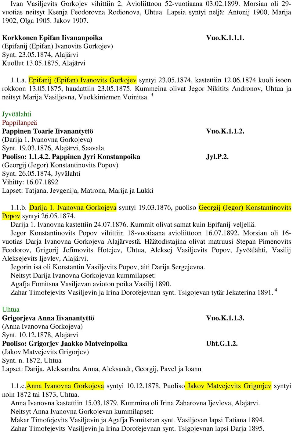 K.1.1.1. 1.1.a. Epifanij (Epifan) Ivanovits Gorkojev syntyi 23.05.1874, kastettiin 12.06.1874 kuoli isoon rokkoon 13.05.1875,