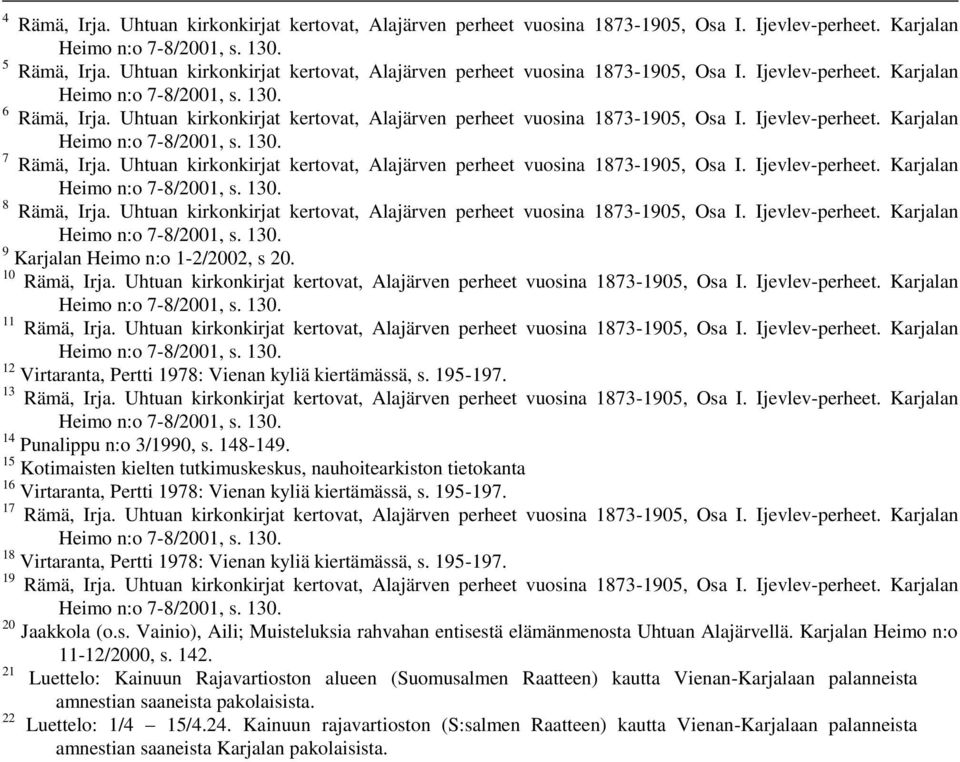 Ijevlev-perheet. Karjalan 7 Rämä, Irja. Uhtuan kirkonkirjat kertovat, Alajärven perheet vuosina 1873-1905, Osa I. Ijevlev-perheet. Karjalan 8 Rämä, Irja.