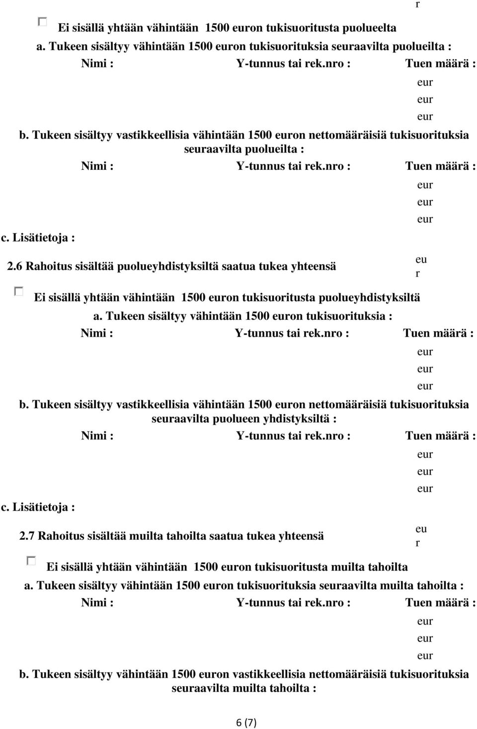 6 Rahoitus sisältää puolueyhdistyksiltä saatua tukea yhteensä Ei sisällä yhtään vähintään 1500 on tukisuoitusta puolueyhdistyksiltä a. Tukeen sisältyy vähintään 1500 on tukisuoituksia : b.