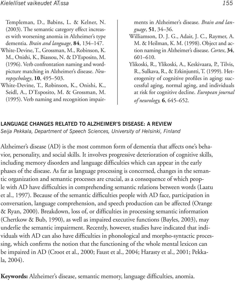 Verb confrontation naming and wordpicture matching in Alzheimer s disease. Neuropsychology, 10, 495 503. White-Devine, T., Robinson, K., Onishi, K., Seidl, A., D Esposito, M. & Grossman, M. (1995).