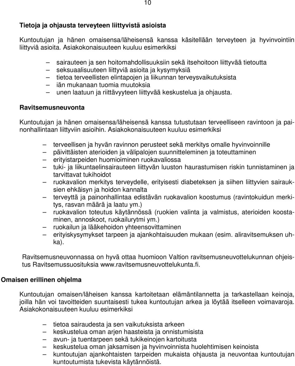 liikunnan terveysvaikutuksista iän mukanaan tuomia muutoksia unen laatuun ja riittävyyteen liittyvää keskustelua ja ohjausta.