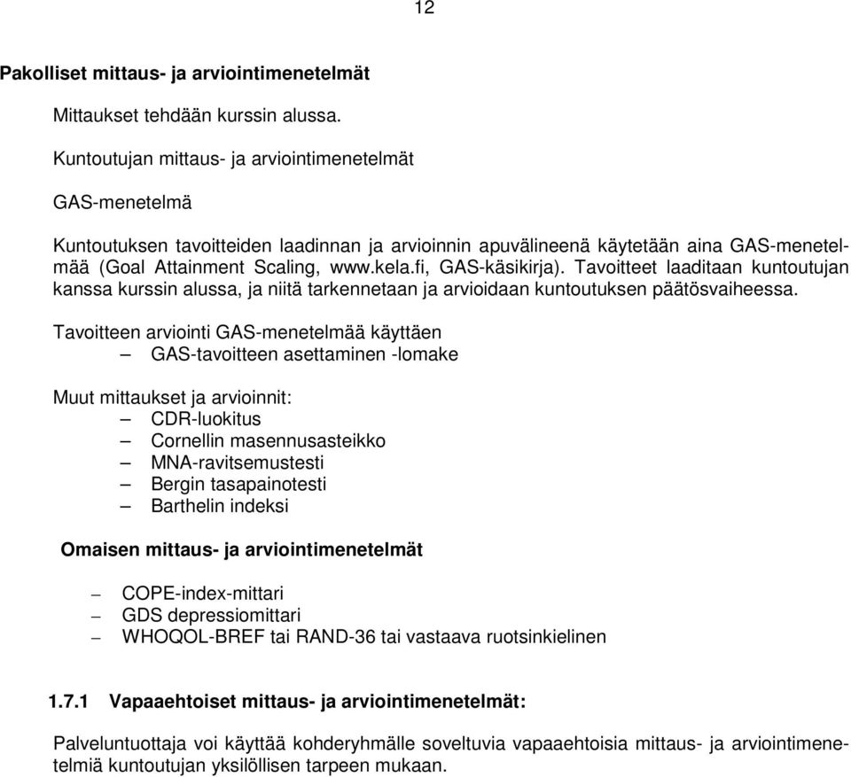 fi, GAS-käsikirja). Tavoitteet laaditaan kuntoutujan kanssa kurssin alussa, ja niitä tarkennetaan ja arvioidaan kuntoutuksen päätösvaiheessa.