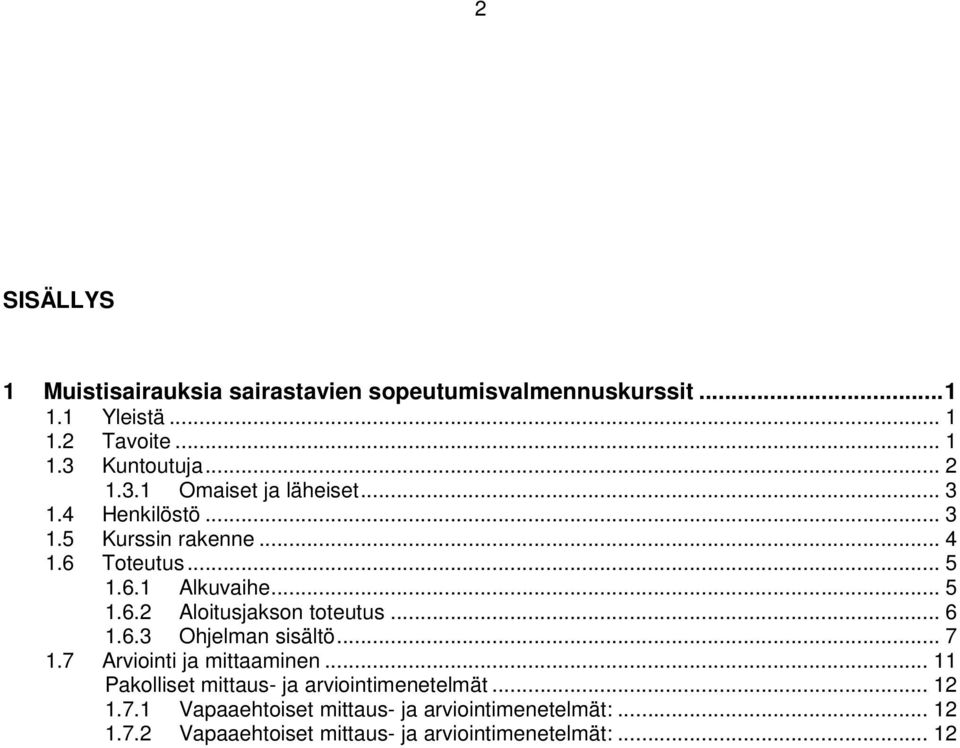 .. 6 1.6.3 Ohjelman sisältö... 7 1.7 Arviointi ja mittaaminen... 11 Pakolliset mittaus- ja arviointimenetelmät... 12 1.7.1 Vapaaehtoiset mittaus- ja arviointimenetelmät:.