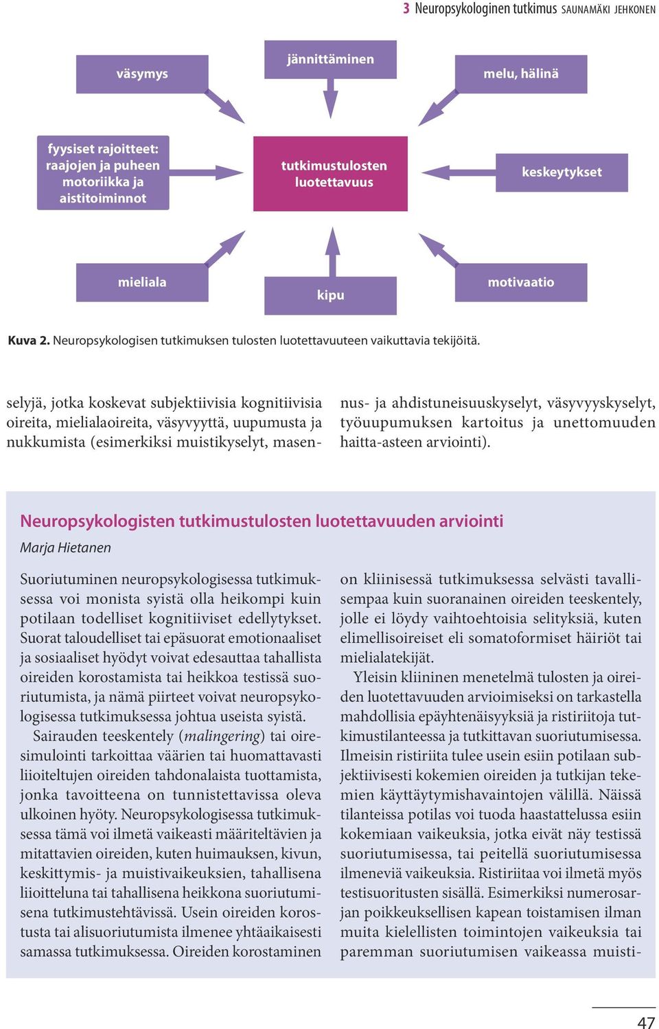 selyjä, jotka koskevat subjektiivisia kognitiivisia oireita, mielialaoireita, väsyvyyttä, uupumusta ja nukkumista (esimerkiksi muistikyselyt, masennus- ja ahdistuneisuuskyselyt, väsyvyyskyselyt,