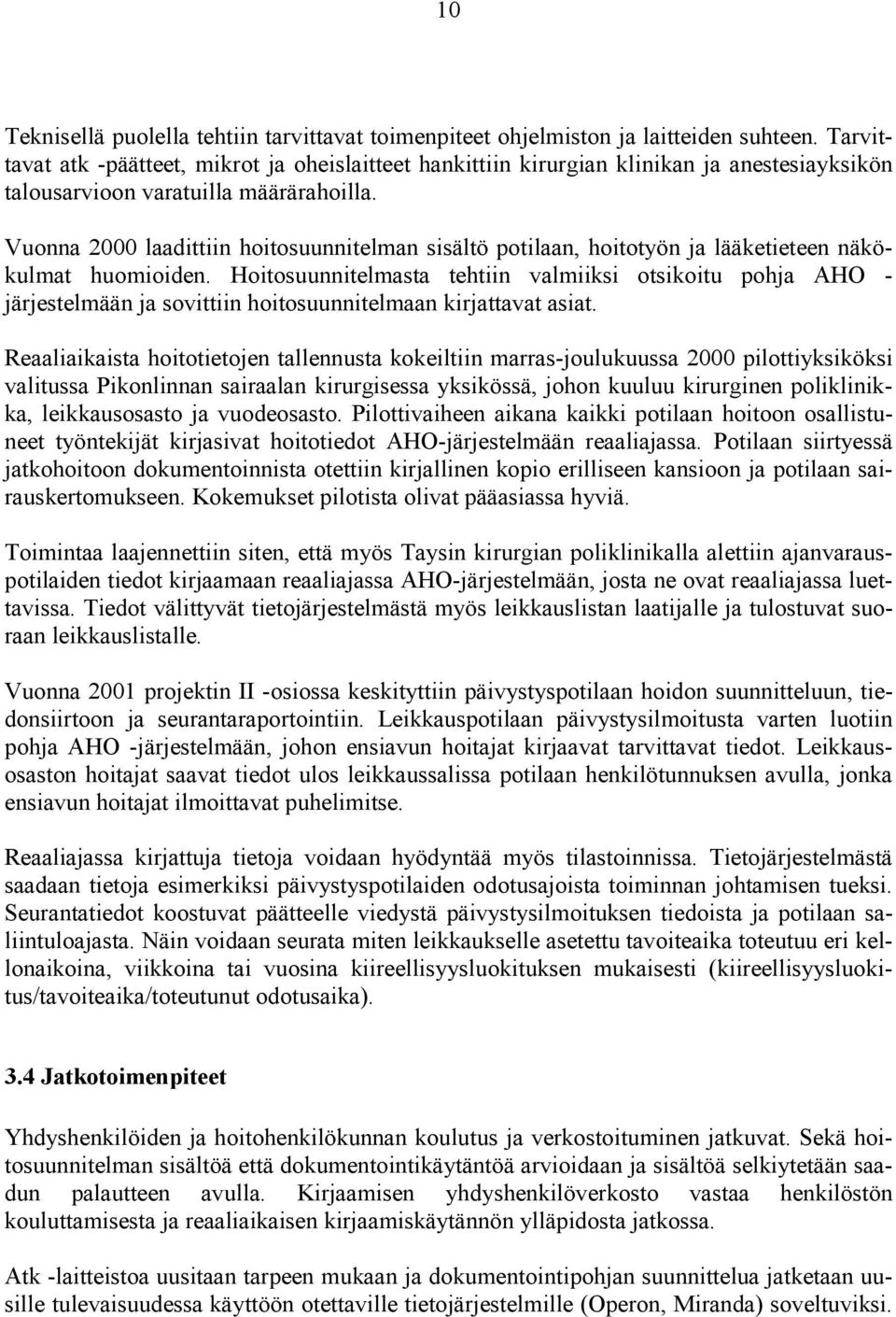 Vuonna 2000 laadittiin hoitosuunnitelman sisältö potilaan, hoitotyön ja lääketieteen näkökulmat huomioiden.