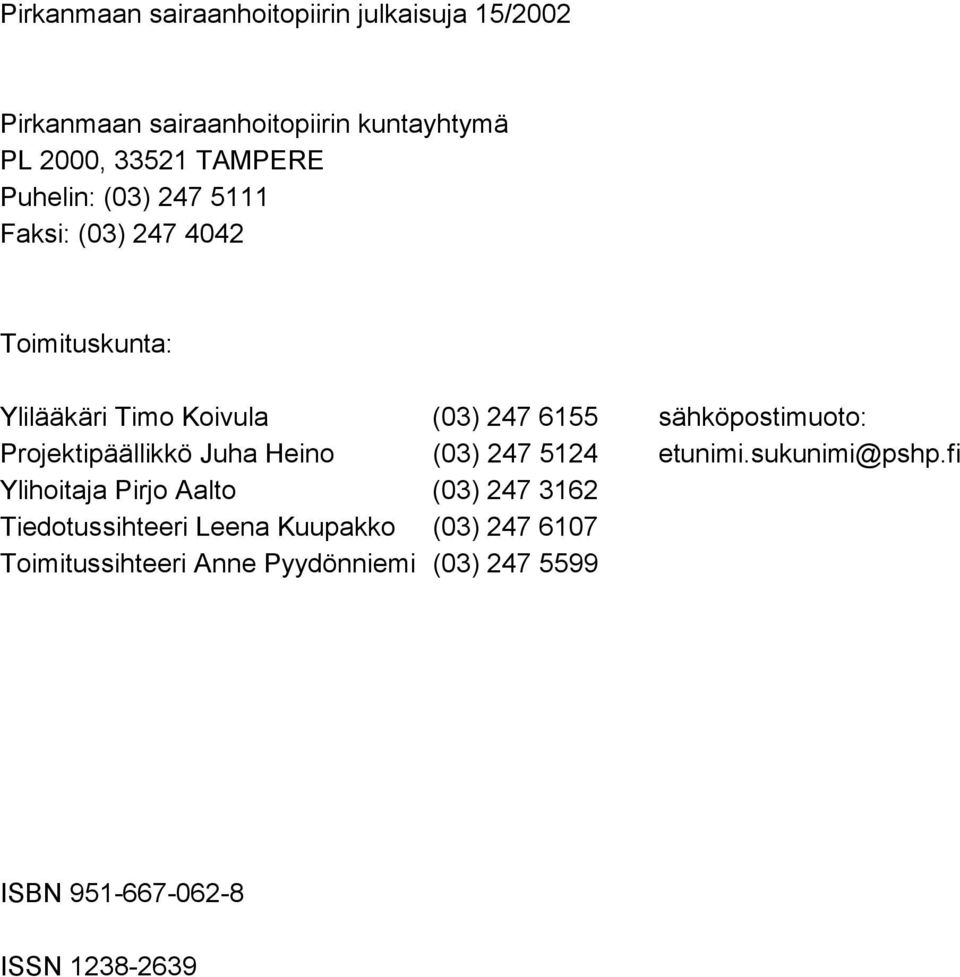 Projektipäällikkö Juha Heino (03) 247 5124 etunimi.sukunimi@pshp.