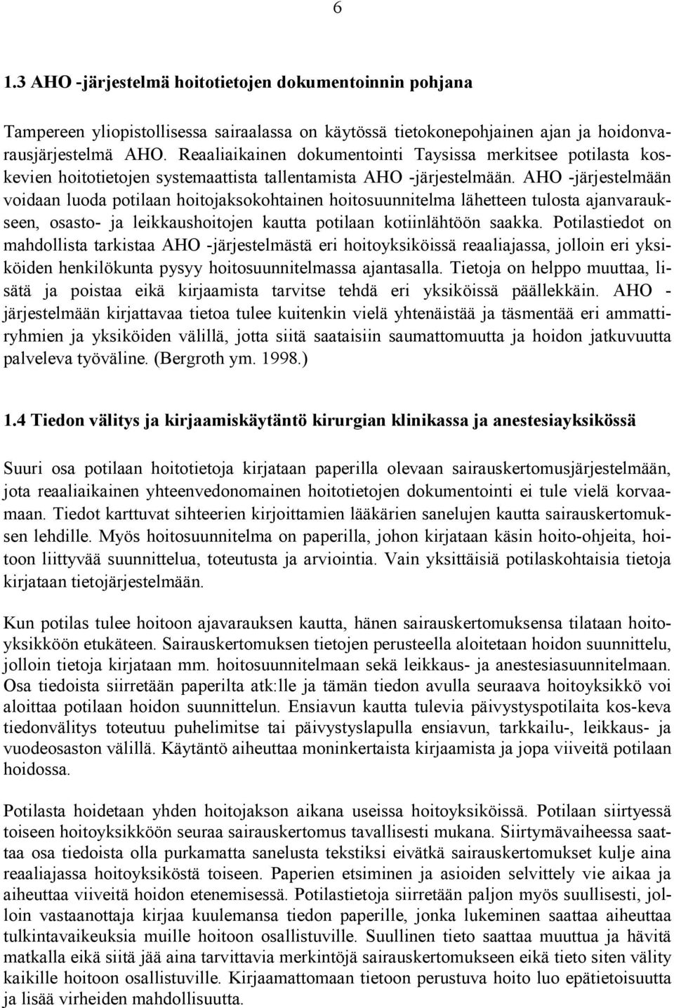 AHO -järjestelmään voidaan luoda potilaan hoitojaksokohtainen hoitosuunnitelma lähetteen tulosta ajanvaraukseen, osasto- ja leikkaushoitojen kautta potilaan kotiinlähtöön saakka.