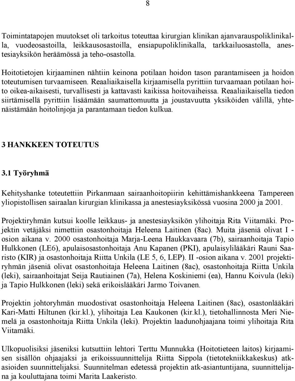 Reaaliaikaisella kirjaamisella pyrittiin turvaamaan potilaan hoito oikea-aikaisesti, turvallisesti ja kattavasti kaikissa hoitovaiheissa.