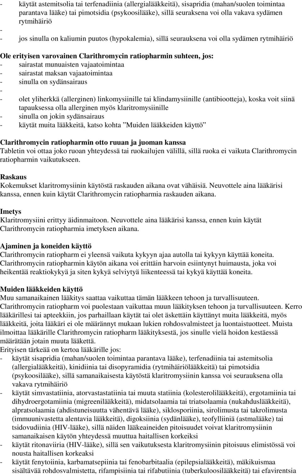 - sairastat maksan vajaatoimintaa - sinulla on sydänsairaus - - olet yliherkkä (allerginen) linkomysiinille tai klindamysiinille (antibiootteja), koska voit siinä tapauksessa olla allerginen myös