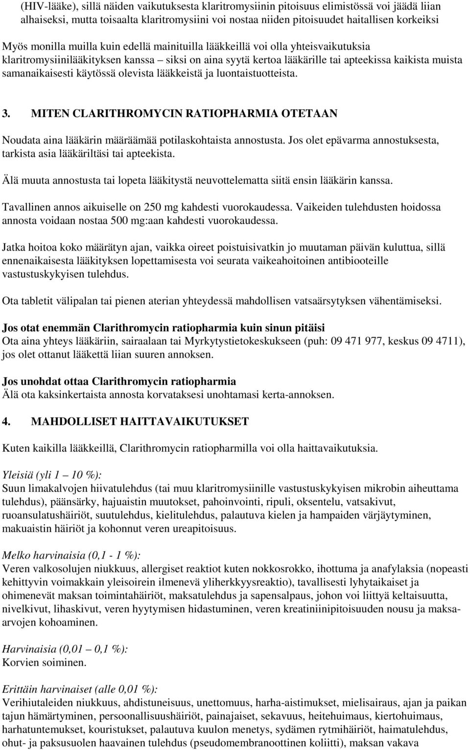 käytössä olevista lääkkeistä ja luontaistuotteista. 3. MITEN CLARITHROMYCIN RATIOPHARMIA OTETAAN Noudata aina lääkärin määräämää potilaskohtaista annostusta.