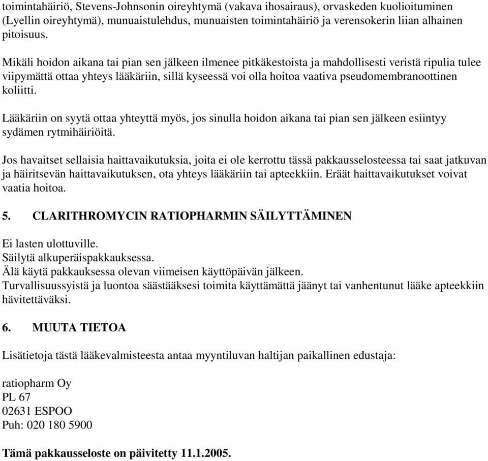 koliitti. Lääkäriin on syytä ottaa yhteyttä myös, jos sinulla hoidon aikana tai pian sen jälkeen esiintyy sydämen rytmihäiriöitä.