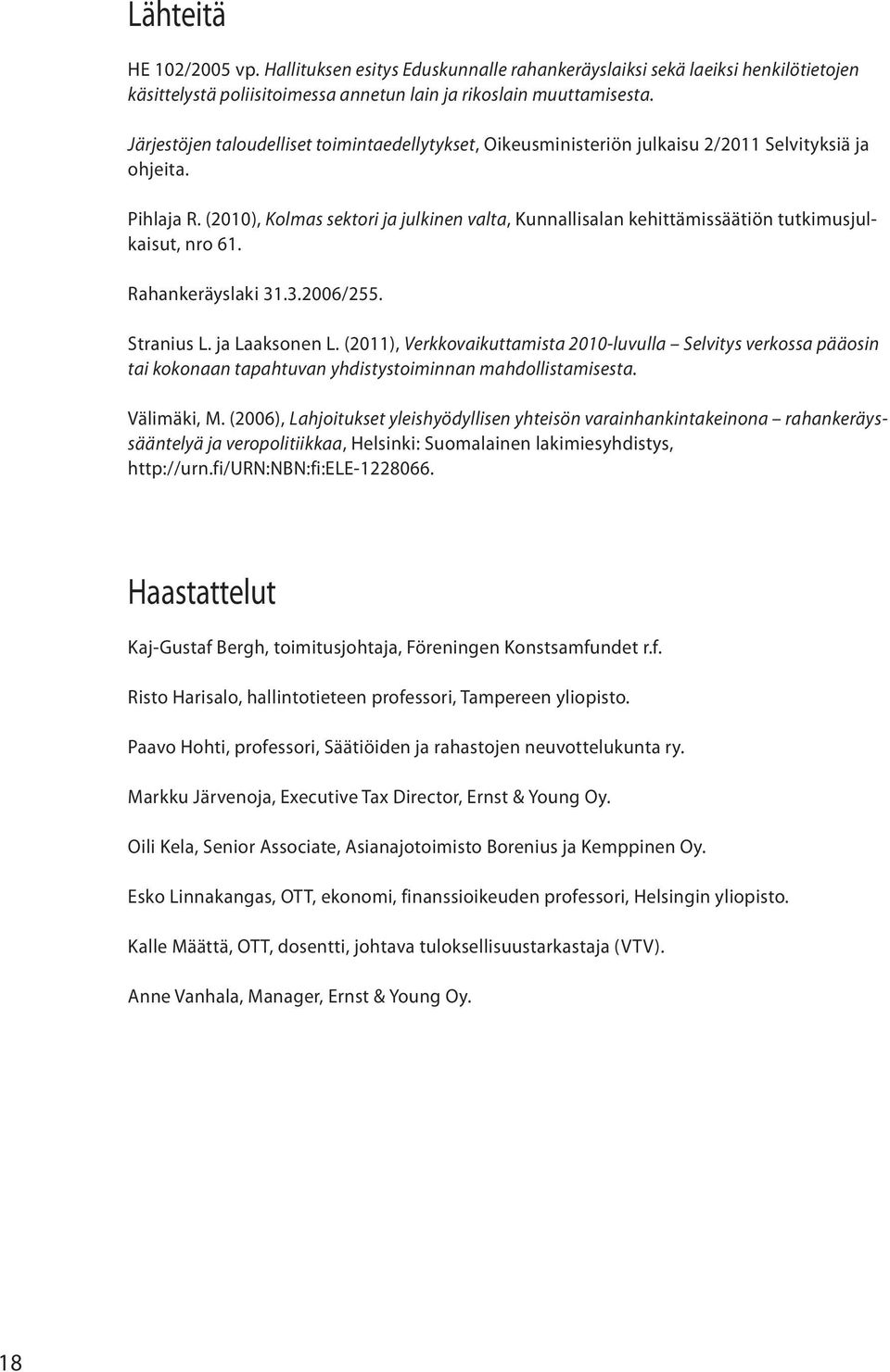 (2010), Kolmas sektori ja julkinen valta, Kunnallisalan kehittämissäätiön tutkimusjulkaisut, nro 61. Rahankeräyslaki 31.3.2006/255. Stranius L. ja Laaksonen L.