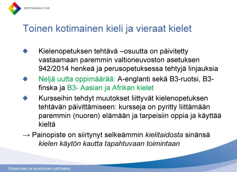 Afrikan kielet Kursseihin tehdyt muutokset liittyvät kielenopetuksen tehtävän päivittämiseen: kursseja on pyritty liittämään paremmin