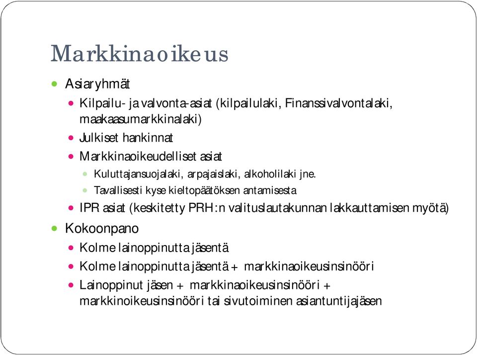 Tavallisesti kyse kieltopäätöksen antamisesta IPR asiat (keskitetty PRH:n valituslautakunnan lakkauttamisen myötä) Kokoonpano