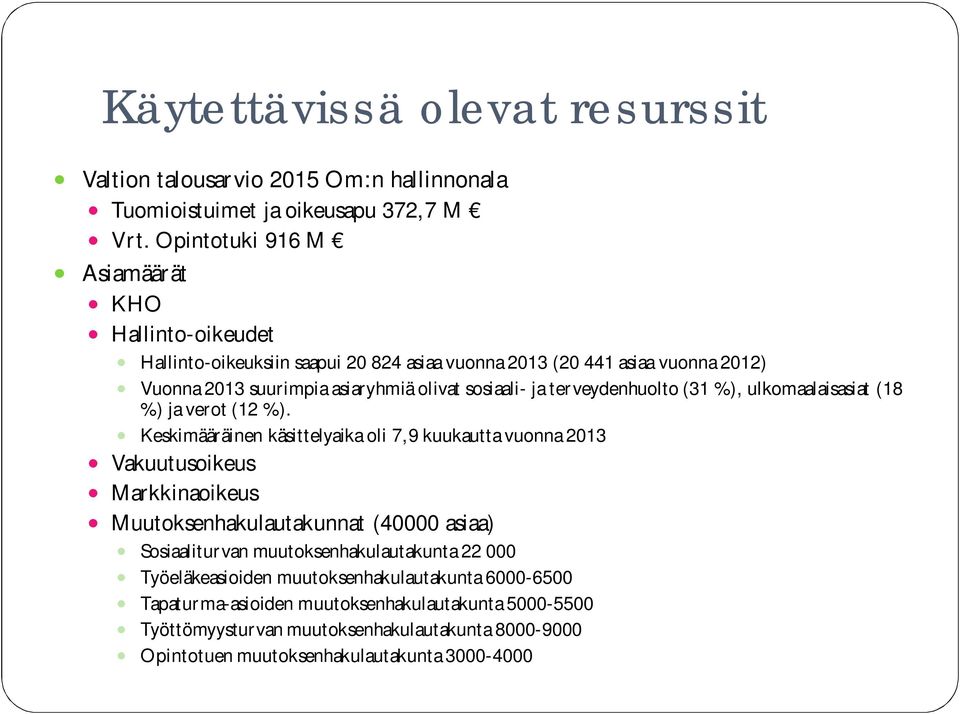 terveydenhuolto (31 %), ulkomaalaisasiat (18 %) ja verot (12 %).