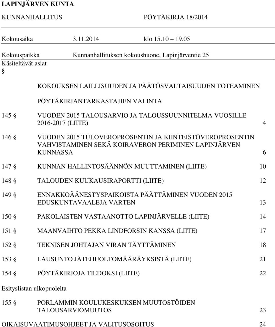 JA TALOUSSUUNNITELMA VUOSILLE 2016-2017 (LIITE) 4 146 VUODEN 2015 TULOVEROPROSENTIN JA KIINTEISTÖVEROPROSENTIN VAHVISTAMINEN SEKÄ KOIRAVERON PERIMINEN LAPINJÄRVEN KUNNASSA 6 147 KUNNAN