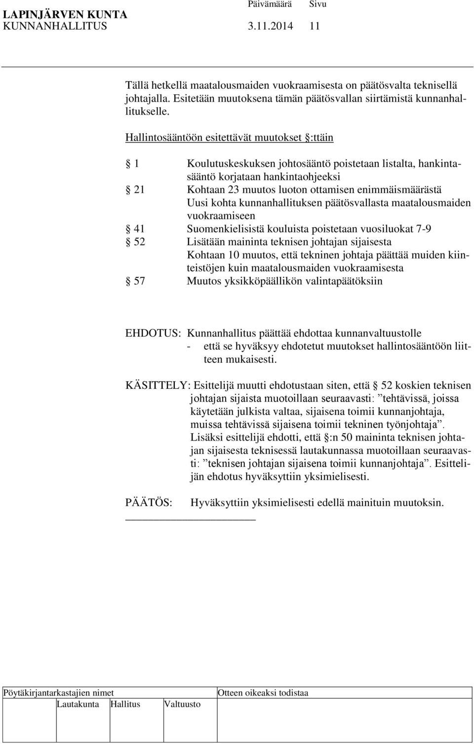 Uusi kohta kunnanhallituksen päätösvallasta maatalousmaiden vuokraamiseen 41 Suomenkielisistä kouluista poistetaan vuosiluokat 7-9 52 Lisätään maininta teknisen johtajan sijaisesta Kohtaan 10 muutos,
