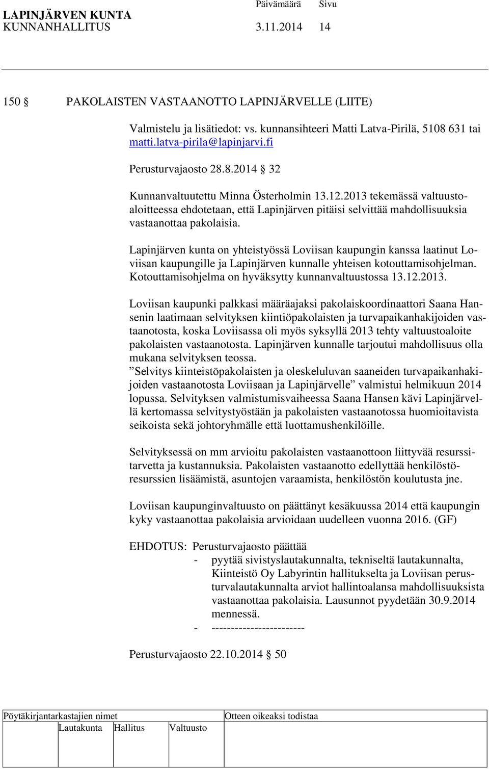 Lapinjärven kunta on yhteistyössä Loviisan kaupungin kanssa laatinut Loviisan kaupungille ja Lapinjärven kunnalle yhteisen kotouttamisohjelman. Kotouttamisohjelma on hyväksytty kunnanvaltuustossa 13.