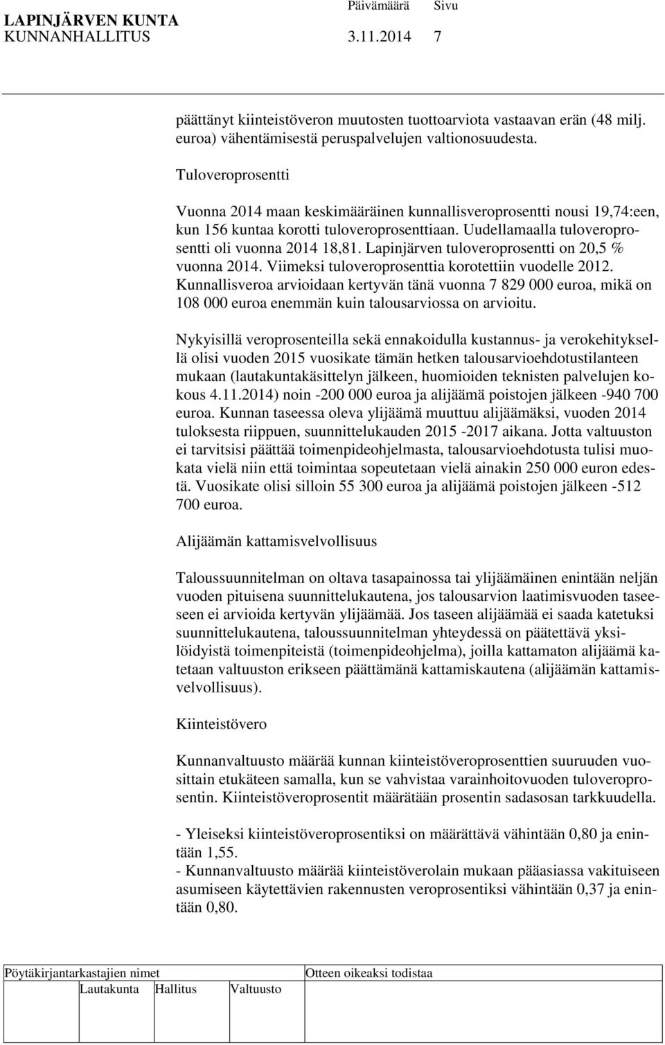 Lapinjärven tuloveroprosentti on 20,5 % vuonna 2014. Viimeksi tuloveroprosenttia korotettiin vuodelle 2012.