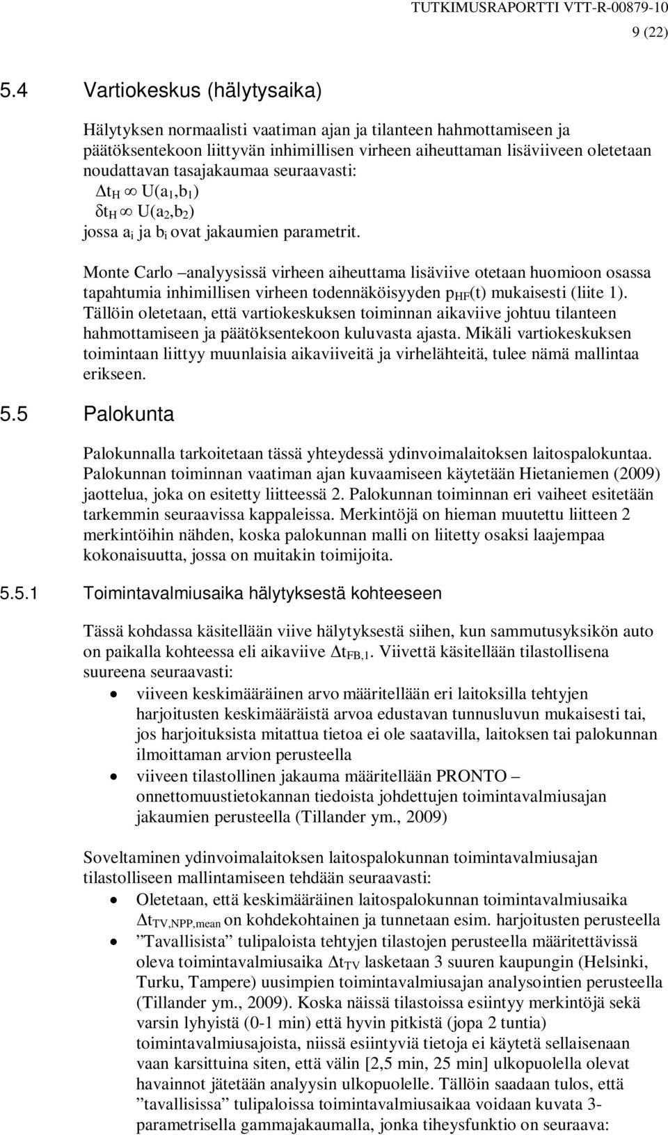 tasajakaumaa seuraavasti: t H U(a 1,b 1 ) t H U(a 2,b 2 ) jossa a i ja b i ovat jakaumien parametrit.