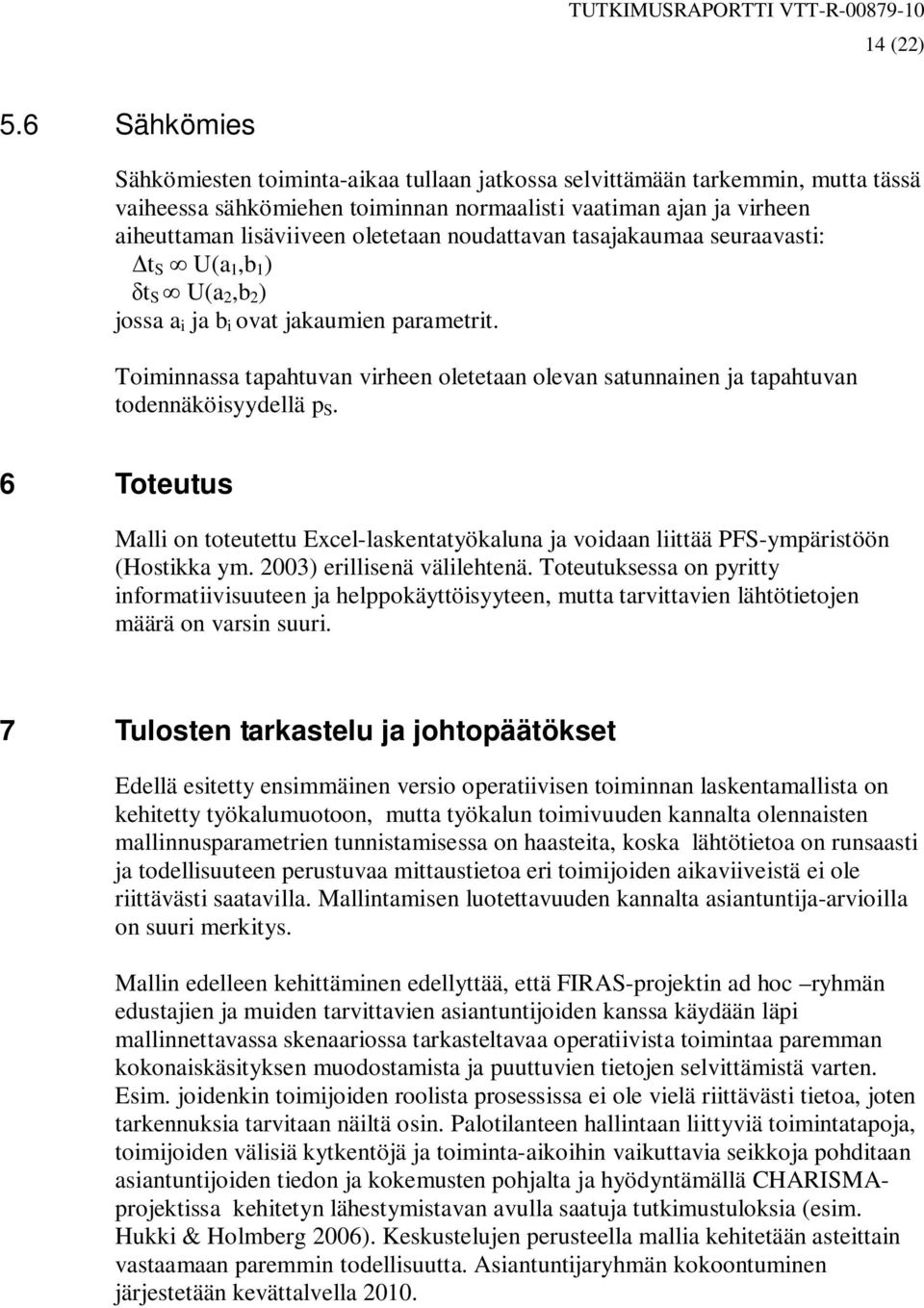 noudattavan tasajakaumaa seuraavasti: t U(a 1,b 1 ) t U(a 2,b 2 ) jossa a i ja b i ovat jakaumien parametrit.