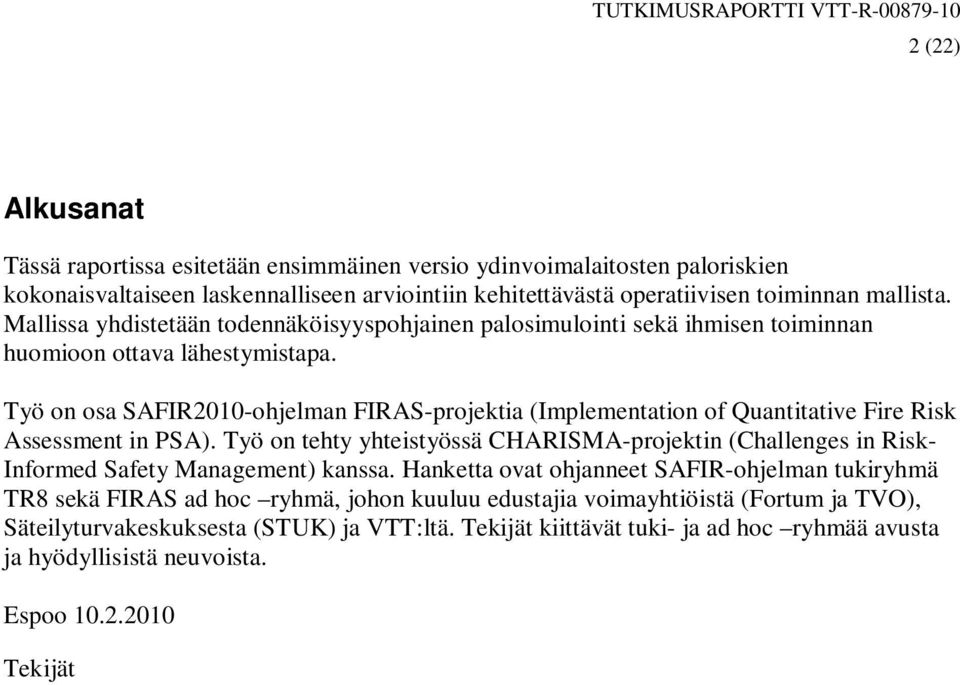 Työ on osa AFIR2010-ohjelman FIRA-projektia (Implementation of Quantitative Fire Risk Assessment in PA).