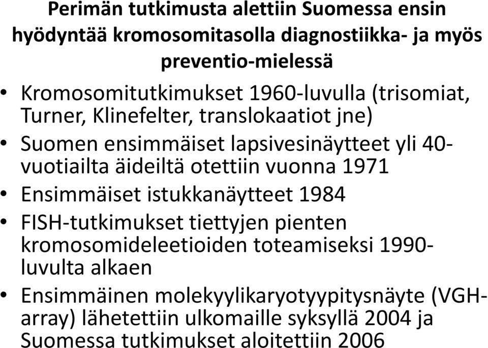 otettiin vuonna 1971 Ensimmäiset istukkanäytteet 1984 FISH-tutkimukset tiettyjen pienten kromosomideleetioiden toteamiseksi 1990-