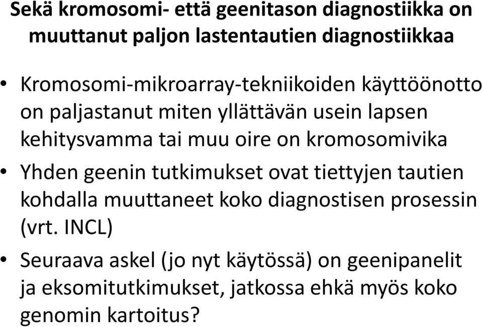 oire on kromosomivika Yhden geenin tutkimukset ovat tiettyjen tautien kohdalla muuttaneet koko diagnostisen