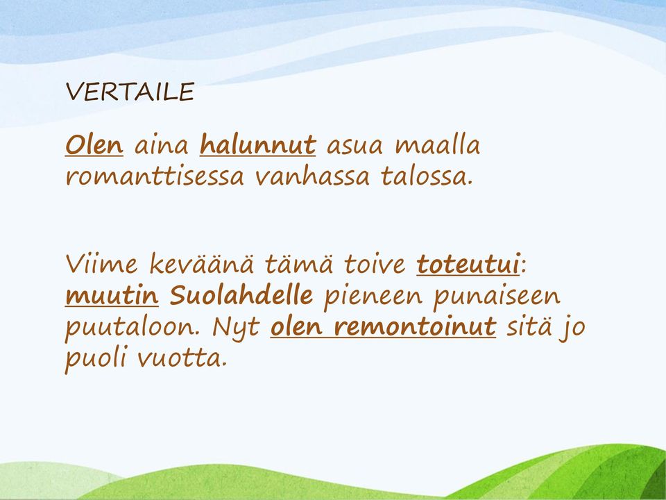 Viime keväänä tämä toive toteutui: muutin