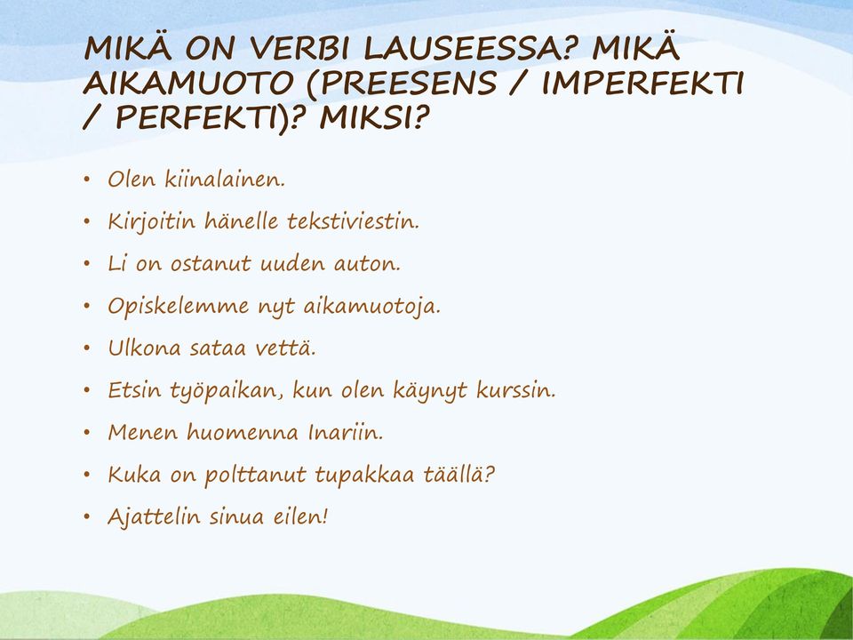 Opiskelemme nyt aikamuotoja. Ulkona sataa vettä.