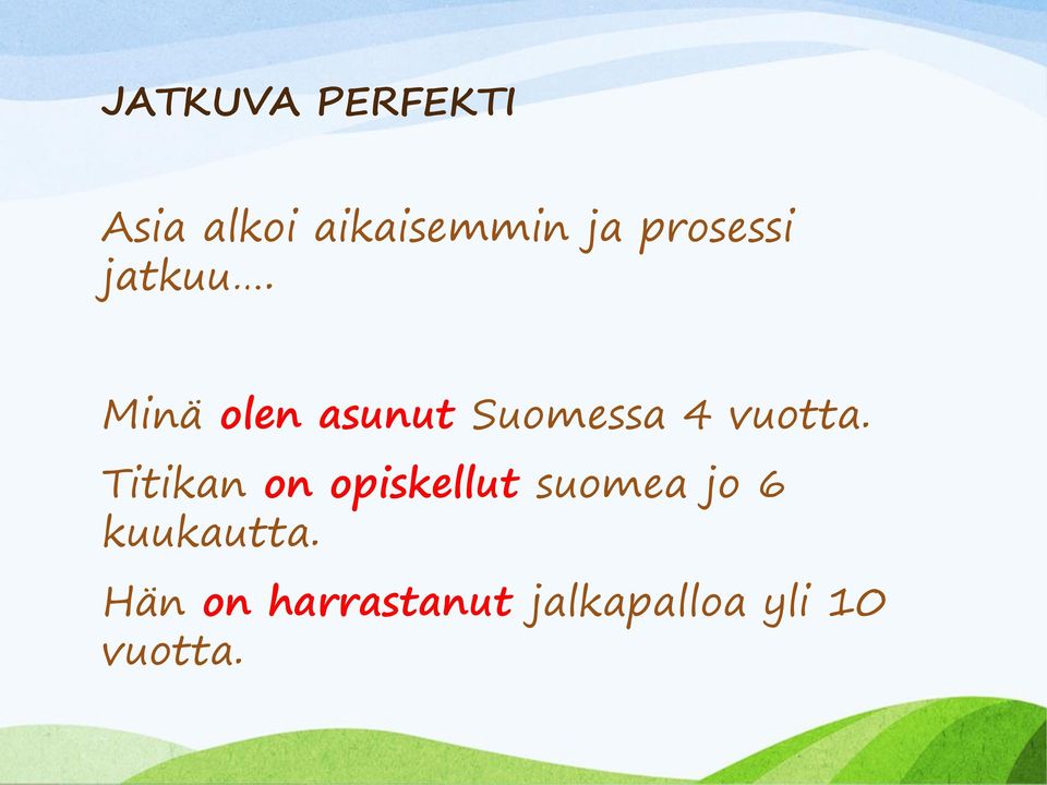 Minä olen asunut Suomessa 4 vuotta.