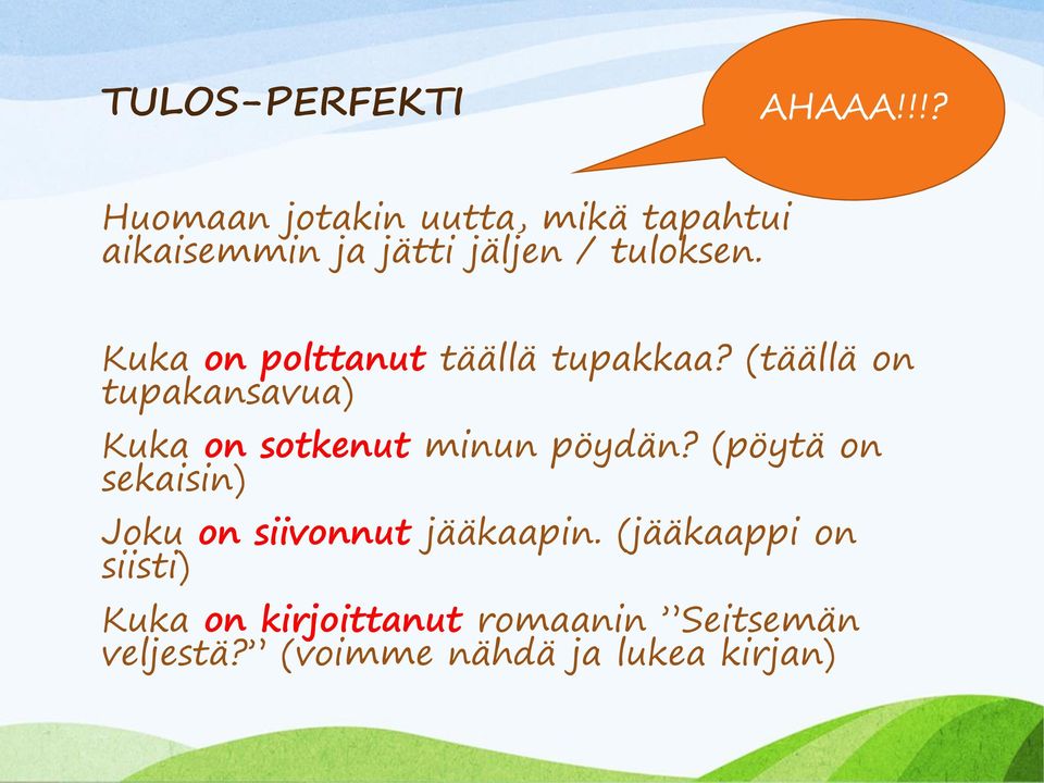 Kuka on polttanut täällä tupakkaa?