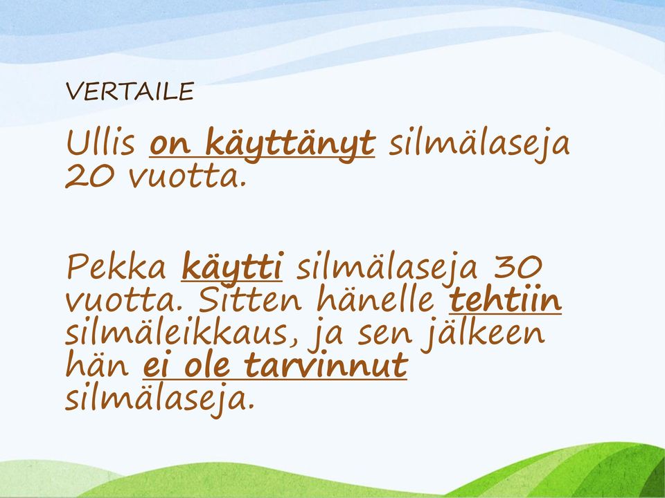 Sitten hänelle tehtiin silmäleikkaus, ja