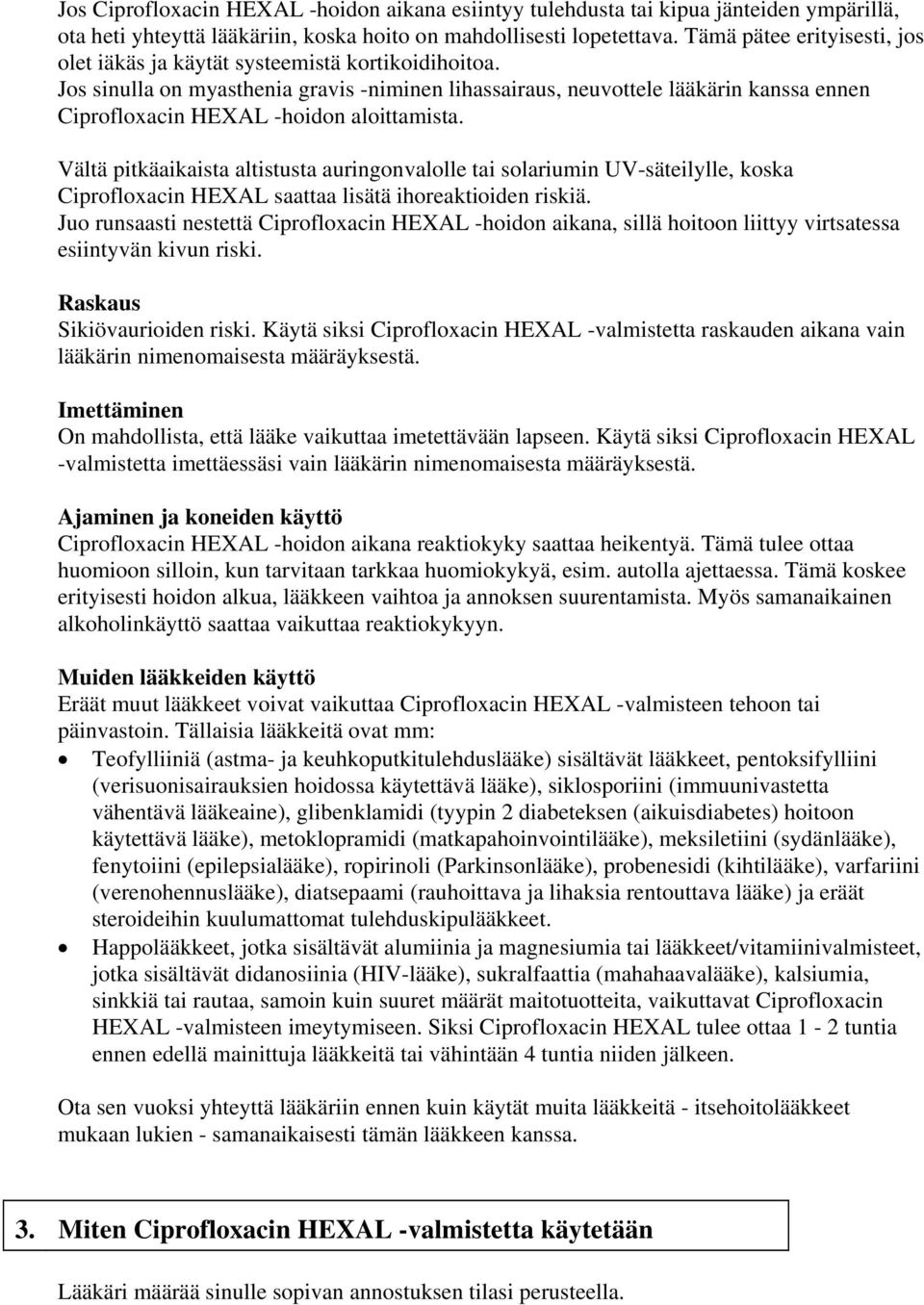 Jos sinulla on myasthenia gravis -niminen lihassairaus, neuvottele lääkärin kanssa ennen Ciprofloxacin HEXAL -hoidon aloittamista.