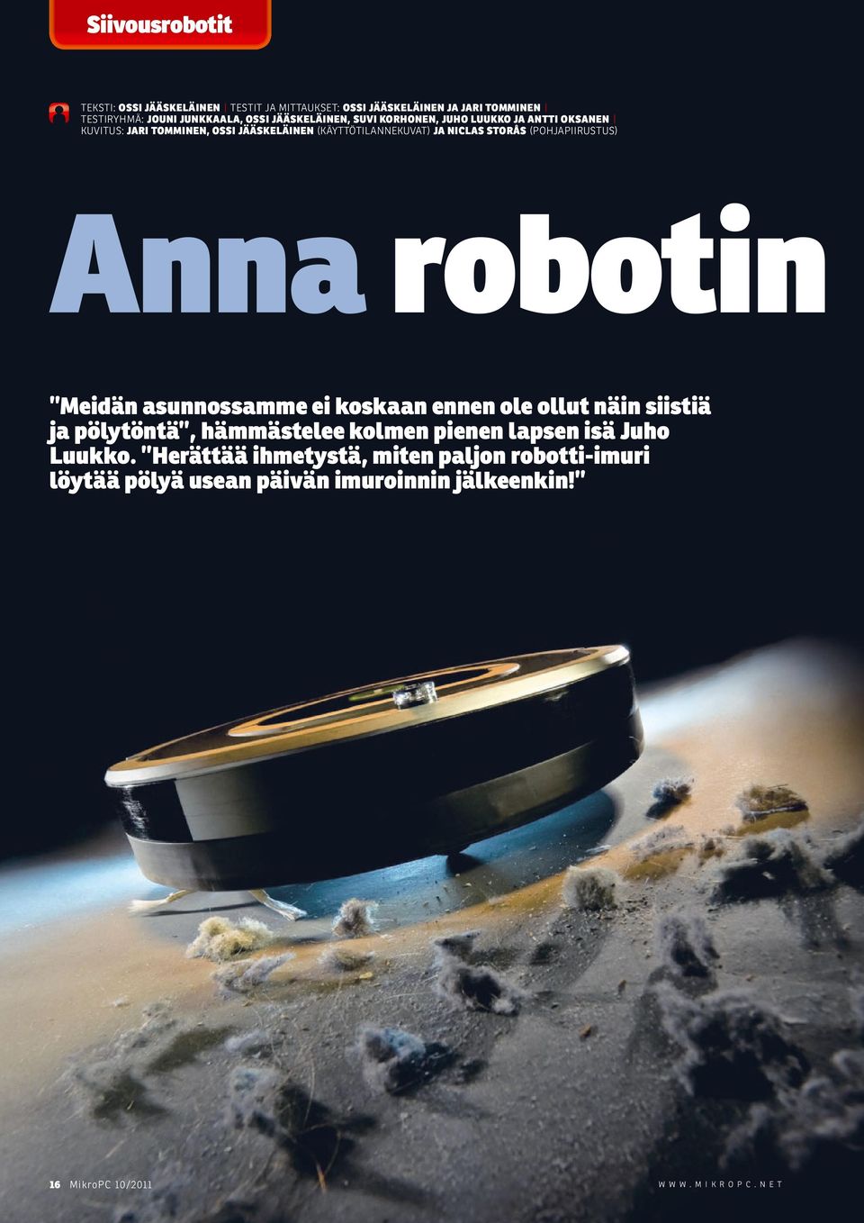 STORÅS (POHJAPIIRUSTUS) Anna robotin Meidän asunnossamme ei koskaan ennen ole ollut näin siistiä ja pölytöntä, hämmästelee kolmen