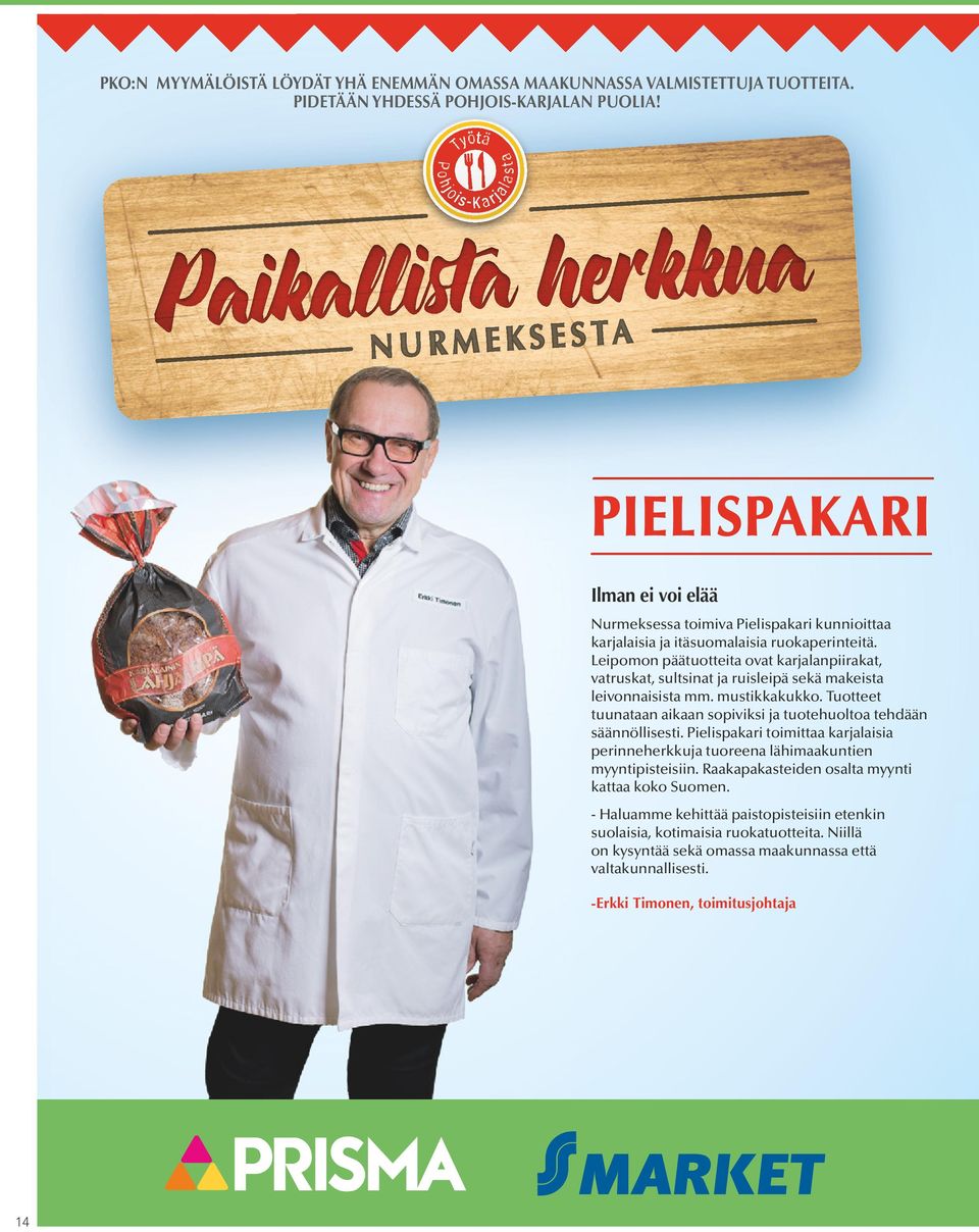 Leipomon päätuotteita ovat karjalanpiirakat, vatruskat, sultsinat ja ruisleipä sekä makeista leivonnaisista mm. mustikkakukko.