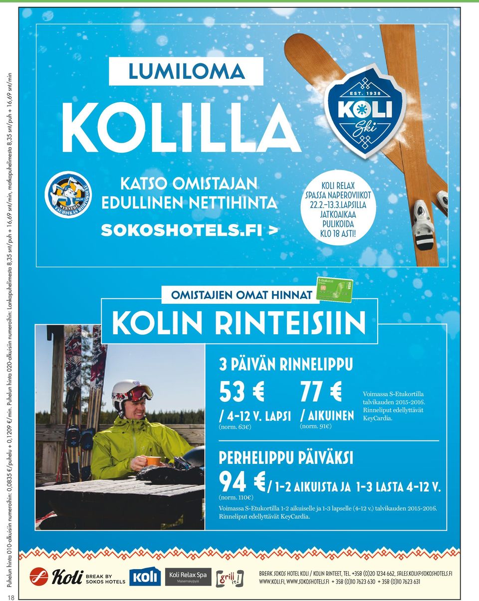 FI > OMISTAJIEN OMAT HINNAT KOLI RELAX SPASSA NAPEROVIIKOT 22.2.-13.3.LAPSILLA JATKOAIKAA PULIKOIDA KLO 18 ASTI! KOLIN RINTEISIIN 3 PÄIVÄN RINNELIPPU 53 / 4-12 V. LAPSI (norm.