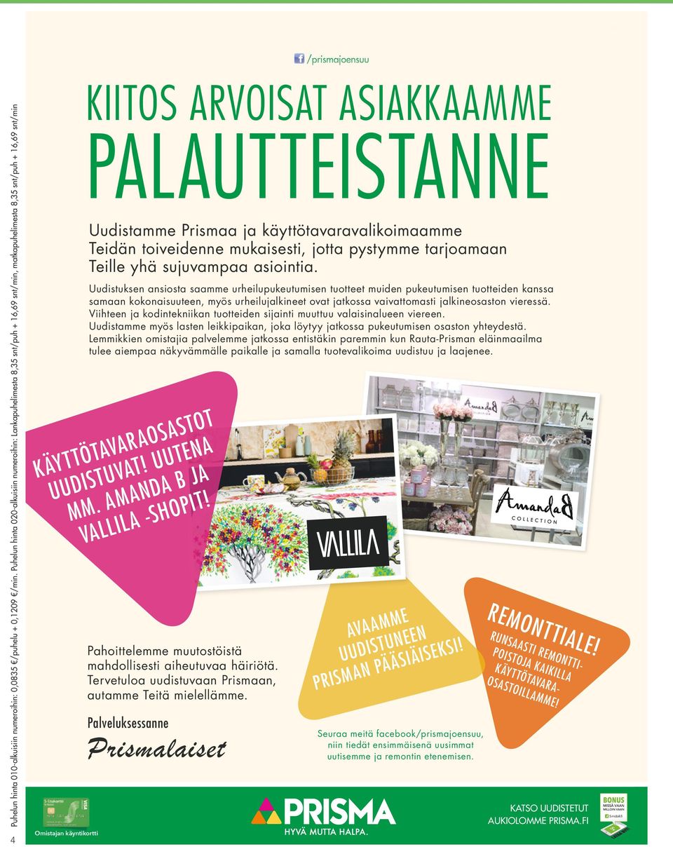 PALAUTTEISTANNE Uudistamme Prismaa ja käyttötavaravalikoimaamme Teidän toiveidenne mukaisesti, jotta pystymme tarjoamaan Teille yhä sujuvampaa asiointia.