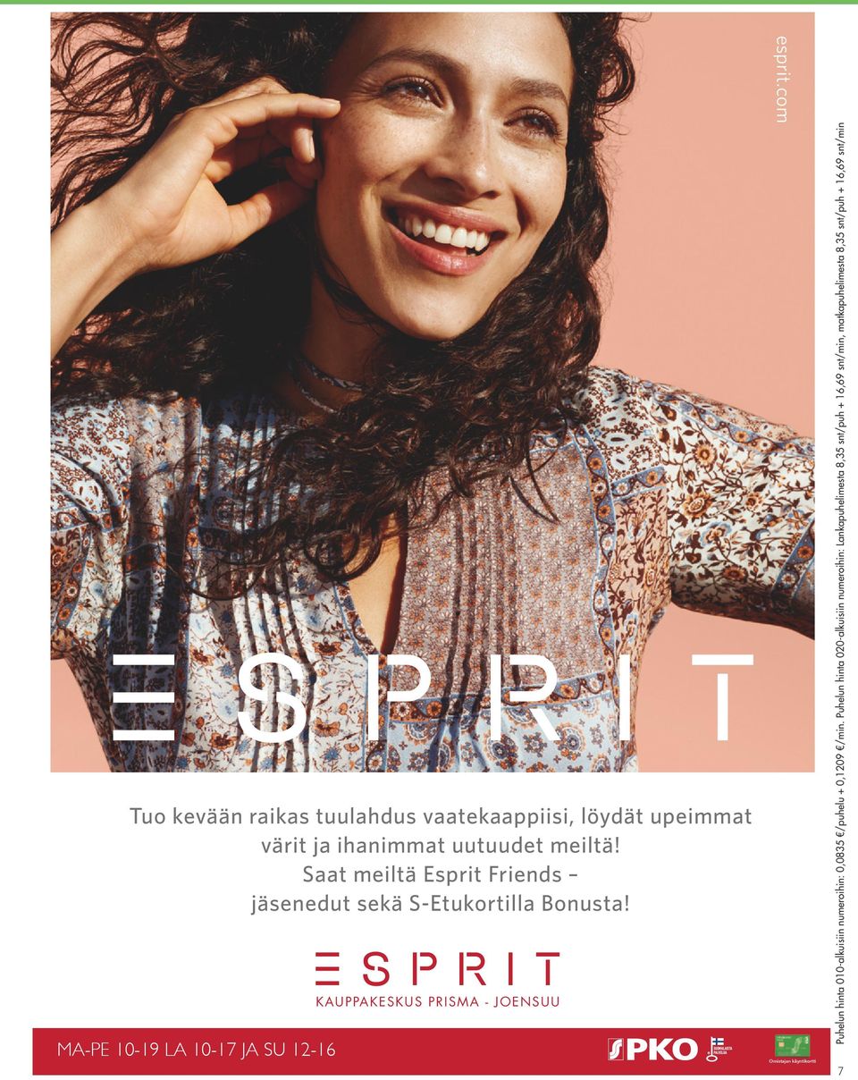 Saat meiltä Esprit Friends jäsenedut ESPRIT sekä PRISMA S-Etukortilla KESKUS Bonusta! VOIMATIE 2 80100 JOENSUU ESPRIT PRISMA KESKUS prit.com esprit.