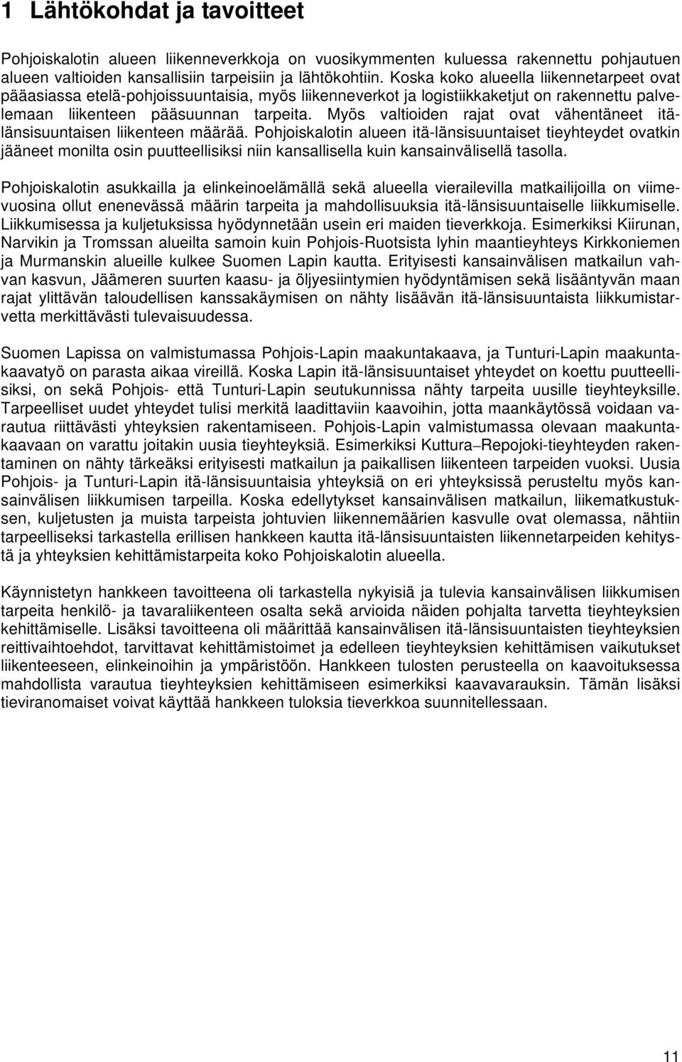 Myös valtioiden rat ovat vähentäneet itälänsisuuntaisen liikenteen määrää.