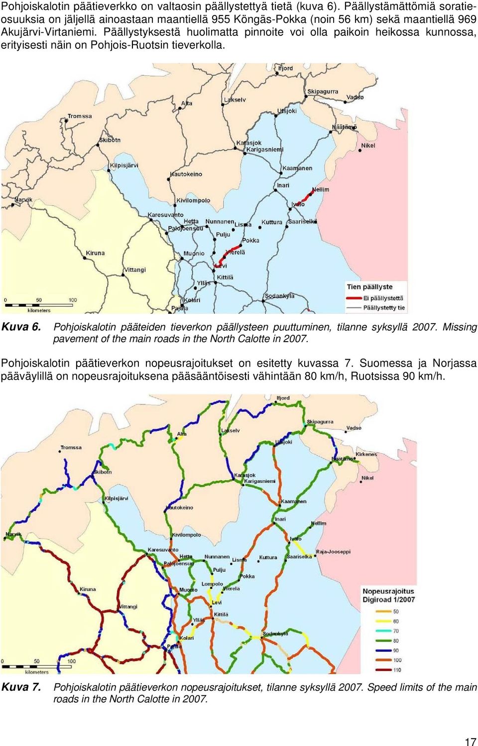Päällystyksestä huolimatta pinnoite voi olla paikoin heikossa kunnossa, erityisesti näin on Pohjois-Ruotsin tieverkolla. Kuva 6.