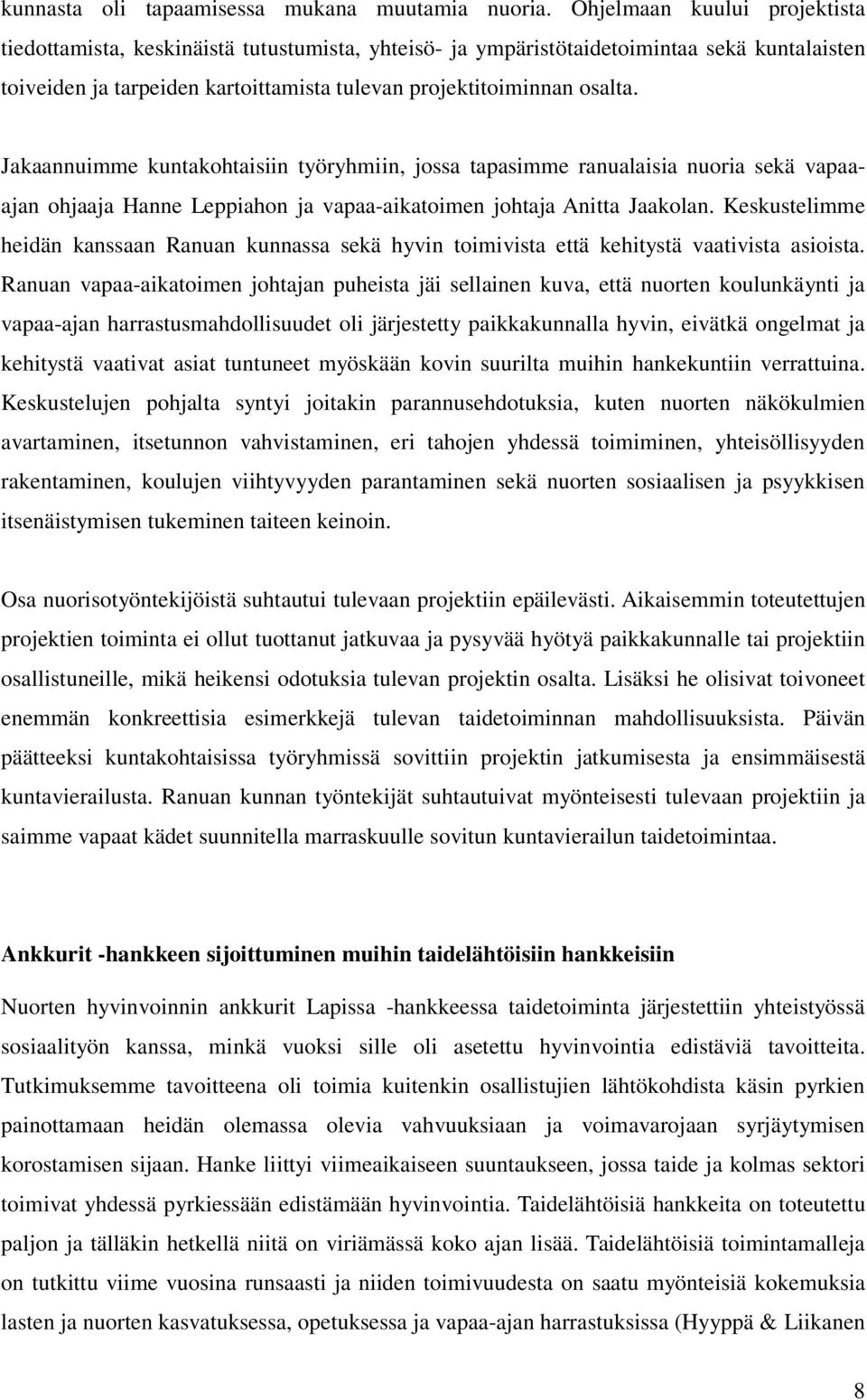 Jakaannuimme kuntakohtaisiin työryhmiin, jossa tapasimme ranualaisia nuoria sekä vapaaajan ohjaaja Hanne Leppiahon ja vapaa-aikatoimen johtaja Anitta Jaakolan.