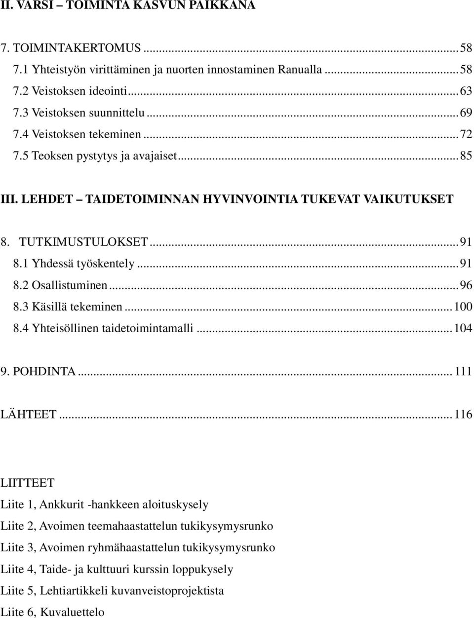 .. 96 8.3 Käsillä tekeminen... 100 8.4 Yhteisöllinen taidetoimintamalli... 104 9. POHDINTA... 111 LÄHTEET.